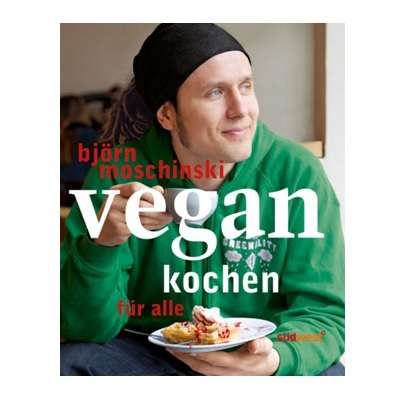 Vegan kochen für alle - Björn Moschinski -